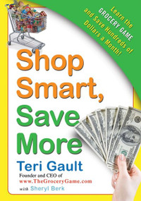 Shop Smart, Save More (Learn The Grocery Game and Save Hundreds of Dollars a Month) by Teri Gault, Sheryl Berk, 9780061720994