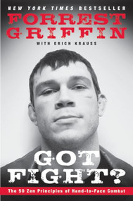 Got Fight? (The 50 Zen Principles of Hand-to-Face Combat) by Forrest Griffin, Erich Krauss, 9780061721724