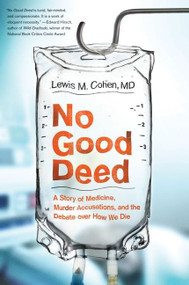 No Good Deed (A Story of Medicine, Murder Accusations, and the Debate over How We Die) by Lewis Mitchell Cohen, M.D., 9780061721779