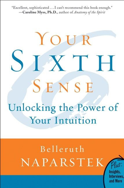 Your Sixth Sense (Unlocking the Power of Your Intuition) by Belleruth Naparstek, 9780061723780