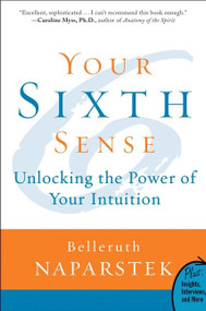 Your Sixth Sense (Unlocking the Power of Your Intuition) by Belleruth Naparstek, 9780061723780