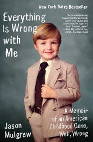Everything Is Wrong with Me (A Memoir of an American Childhood Gone, Well, Wrong) by Jason Mulgrew, 9780061766657