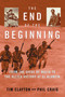The End of the Beginning by Tim Clayton, Phil Craig, 9780743223270