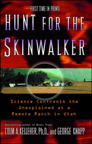 Hunt for the Skinwalker (Science Confronts the Unexplained at a Remote Ranch in Utah) by Colm A. Kelleher, George Knapp, 9781416505211
