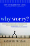 Why Worry? (Stop Coping and Start Living) by Kathryn Tristan, 9781582703879