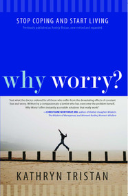 Why Worry? (Stop Coping and Start Living) by Kathryn Tristan, 9781582703879