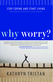 Why Worry? (Stop Coping and Start Living) by Kathryn Tristan, 9781582703879