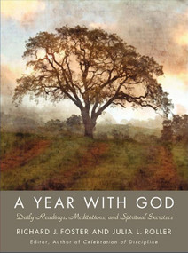 A Year with God (Living Out the Spiritual Disciplines) by Richard J. Foster, 9780061768200