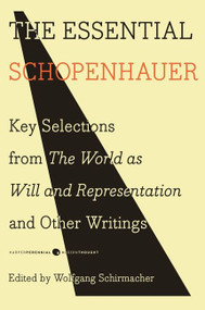 The Essential Schopenhauer (Key Selections from The World As Will and Representation and Other Writings) by Arthur Schopenhauer, 9780061768248