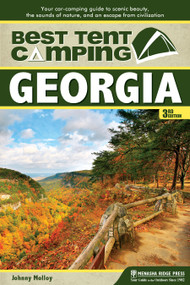 Best Tent Camping: Georgia (Your Car-Camping Guide to Scenic Beauty, the Sounds of Nature, and an Escape from Civilization) by Johnny Molloy, 9780897324984