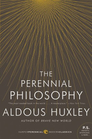The Perennial Philosophy (An Interpretation of the Great Mystics, East and West) by Aldous Huxley, 9780061724947