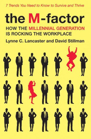 The M-Factor (How the Millennial Generation Is Rocking the Workplace) by Lynne C. Lancaster, David Stillman, 9780061769313