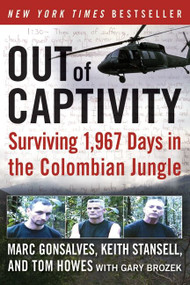 Out of Captivity (Surviving 1,967 Days in the Colombian Jungle) by Marc Gonsalves, Tom Howes, Keith Stansell, Gary Brozek, 9780061769535