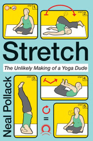 Stretch (The Unlikely Making of a Yoga Dude) by Neal Pollack, 9780061727696