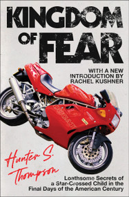 Kingdom of Fear (Loathsome Secrets of a Star-Crossed Child in the Final Days of the American Century) by Hunter S. Thompson, Rachel Kushner, 9780684873244