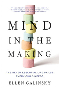 Mind in the Making (The Seven Essential Life Skills Every Child Needs) by Ellen Galinsky, 9780061732324