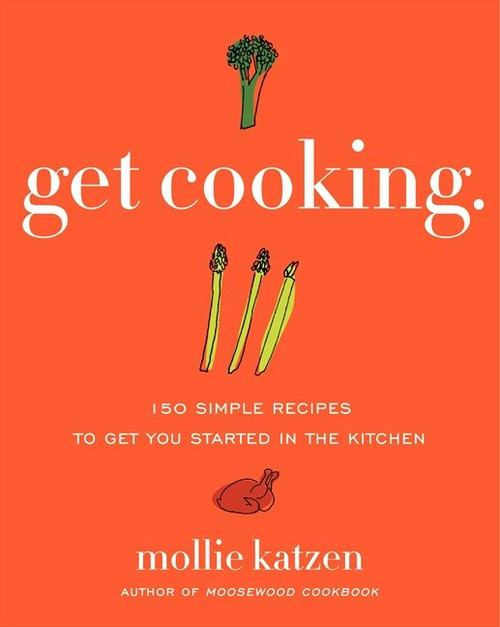 Get Cooking (150 Simple Recipes to Get You Started in the Kitchen) by Mollie Katzen, 9780061732430
