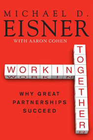 Working Together (Why Great Partnerships Succeed) by Michael D. Eisner, Aaron R. Cohen, 9780061732447