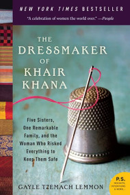 The Dressmaker of Khair Khana (Five Sisters, One Remarkable Family, and the Woman Who Risked Everything to Keep Them Safe) by Gayle Tzemach Lemmon, 9780061732478