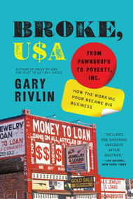 Broke, USA (From Pawnshops to Poverty, Inc.-How the Working Poor Became Big Business) by Gary Rivlin, 9780061733208