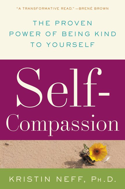 Self-Compassion (The Proven Power of Being Kind to Yourself) by Dr. Kristin Neff, 9780061733529