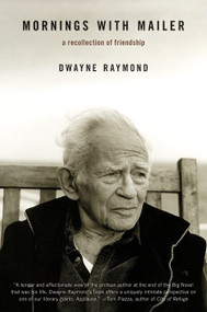 Mornings with Mailer (A Recollection of Friendship) by Dwayne Raymond, 9780061733598