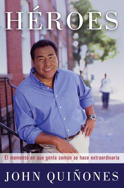Heroes (El momento en que gente comun se hace extraordinaria) (Spanish Edition) by John Quinones, 9780061733628