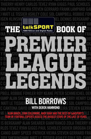 The talkSPORT Book of Premier League Legends by Bill Borrows, Derek Hammond, talkSPORT, 9781849839419