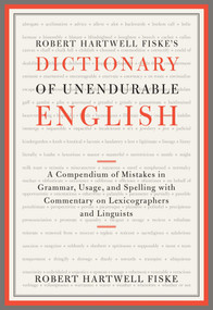 Robert Hartwell Fiske's Dictionary of Unendurable English by Robert Hartwell Fiske, 9781451651324