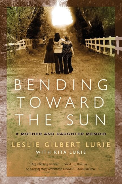 Bending Toward the Sun (A Mother and Daughter Memoir) by Leslie Gilbert-Lurie, 9780061776724