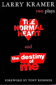 The Normal Heart and The Destiny of Me (Two Plays) by Larry Kramer, Tony Kushner, 9780802136923