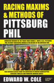 Racing Maxims & Methods of Pittsburg Phil by Edward Cole, 9781580423144