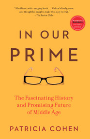 In Our Prime (The Fascinating History and Promising Future of Middle Age) by Patricia Cohen, 9781416572909