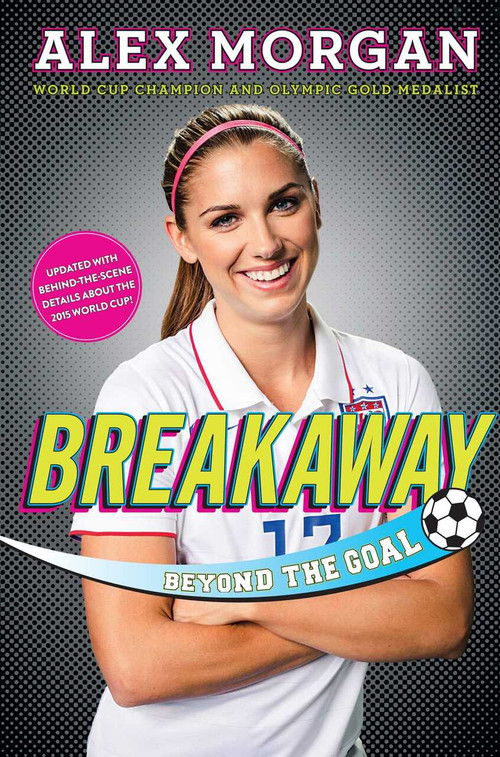 Breakaway (Beyond the Goal) by Alex Morgan, 9781481451079