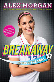 Breakaway (Beyond the Goal) by Alex Morgan, 9781481451079