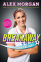 Breakaway (Beyond the Goal) by Alex Morgan, 9781481451079