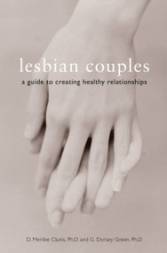 Lesbian Couples (A Guide to Creating Healthy Relationships) by D. Merilee Clunis, G. Dorsey Green, 9781580051316