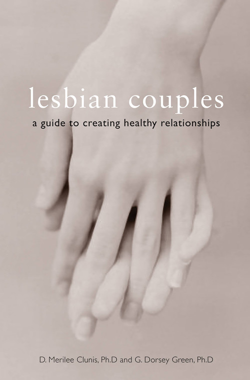 Lesbian Couples (A Guide to Creating Healthy Relationships) by D. Merilee Clunis, G. Dorsey Green, 9781580051316