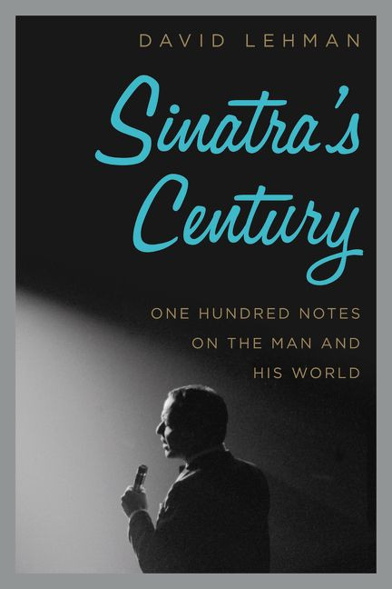 Sinatra's Century (One Hundred Notes on the Man and His World) by David Lehman, 9780061780066