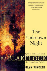 The Unknown Night (The Genius and Madness of R.A. Blakelock, an American Painter) by Glyn Vincent, 9780802140647