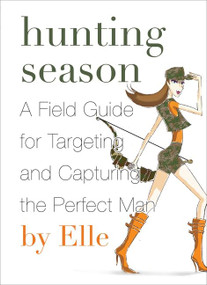 Hunting Season (A Field Guide to Targeting and Capturing the Perfect Man) by Elle, 9780061780295