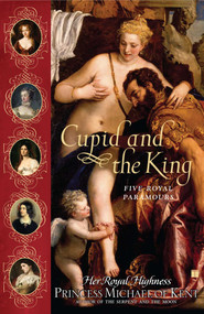 Cupid and the King (Five Royal Paramours) by Her Royal Highness Princess Michael of Kent, 9780743270861