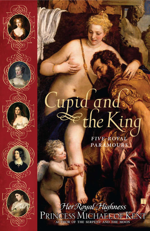 Cupid and the King (Five Royal Paramours) by Her Royal Highness Princess Michael of Kent, 9780743270861