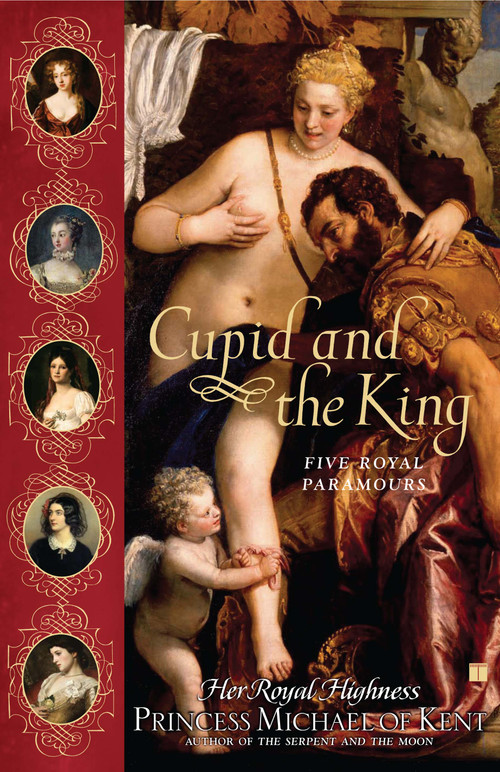 Cupid and the King (Five Royal Paramours) by Her Royal Highness Princess Michael of Kent, 9780743270861