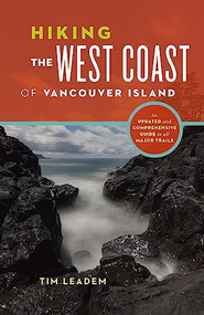 Hiking the West Coast of Vancouver Island (An Updated and Comprehensive Trail Guide) by Tim Leadem, 9781771641463