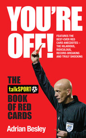 You're Off! (The TalkSport Book of Red Cards) by Adrian Besley, talkSPORT, 9781849839471