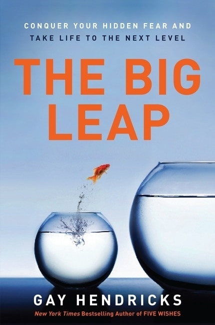 The Big Leap (Conquer Your Hidden Fear and Take Life to the Next Level) by Gay Hendricks, 9780061735363