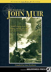 Wisdom of John Muir (100+ Selections from the Letters, Journals, and Essays of the Great Naturalist) by Anne Rowthorn, Bill McKibben, 9780899976945