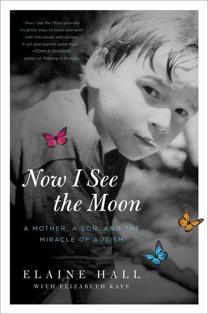 Now I See the Moon (A Mother, a Son, and the Miracle of Autism) by Elaine Hall, 9780061743818