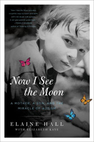 Now I See the Moon (A Mother, a Son, and the Miracle of Autism) by Elaine Hall, 9780061743818